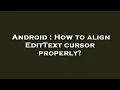 Android How to align EditText cursor properly