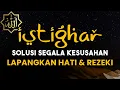 Download Lagu Istighfar Ampuh! Cara Dapat Rezeki \u0026 Ketenangan Jiwa 🥰