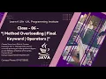 Java Class - 06 Method Overloading Final Keyword Operators