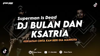 Download DJ BULAN DAN KSATRIA - SUPERMAN IS DEAD (KEKUATAN CINTA KAN BERI DIA MAHKOTA) REMIX TERBARU 2024 MP3