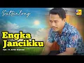 Lagu Bugis - ENGKA JANCIKKU - Cipt. H. Amier Shalman || Voc. Sultanlong