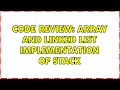 Code Review Array and Linked List Implementation of Stack 2 Solutions