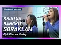 Download Lagu Kristus Bangkit, Soraklah (KJ 188/NP 74/KPPK 130/PPK 63) | GSKI Pluit Worship