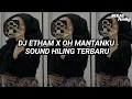 Download Lagu DJ ETHAM X OH MANTANKU TERBARU YANG KALIAN CARI CARI