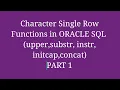 ORACLE SQL Character Single Row Functions in oracle SQL upper lower initcap length substr instr