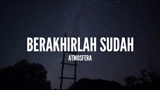 atmosfera berakhirlah sudah lirik 