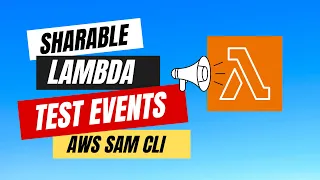 New Sharable Lambda Test Events using AWS SAM CLI