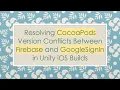 Resolving CocoaPods Version Conflicts Between Firebase and GoogleSignIn in Unity iOS Builds