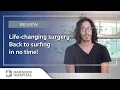Life-changing surgery - Back to surfing in no time