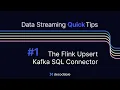 The Flink Upsert Kafka SQL Connector--Data Streaming Quick Tips Episode