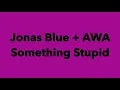 Download Lagu Jonas Blue + AWA Something Stupid (OFFICIAL INSTRUMENTAL WITH LYRICS ON SCREEN)