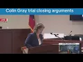 Prosecutor makes closing argument in Colin Gray s trial