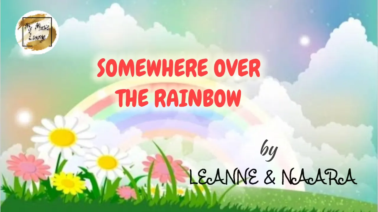 SOMEWHERE OVER THE RAINBOW - Leanne and Naara (lyric video)