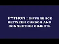 PYTHON difference between cursor and connection objects