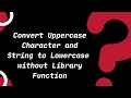 Convert Uppercase to Lowercase without Library Function C Tutorials for Beginners