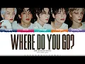 TXT 'Where Do You Go?' Lyrics (투모로우바이투게더 Where Do You Go? 가사) [Color Coded Kan_Rom_Eng]