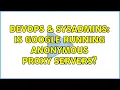 DevOps SysAdmins Is Google running anonymous proxy servers