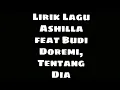 Lagu Lirik Lagu Ashilla feat Budi Doremi, Tentang Dia