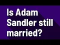 Is Adam Sandler still married
