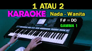 Download 1 ATAU 2 - Gamma 1 | KARAOKE Nada Wanita, HD MP3
