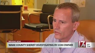 Ry-con owner being investigated by Wake County Sheriff s Office