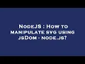 NodeJS How to manipulate svg using jsDom - node js