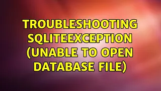 Troubleshooting SQLiteException unable to open database file 3 Solutions