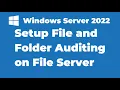 68 How to Setup File and Folder Auditing on Windows Server 2022