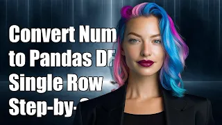 Convert Numpy Array to Pandas DataFrame as Single Row Step-by-Step Guide