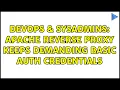 DevOps SysAdmins Apache reverse proxy keeps demanding basic auth credentials
