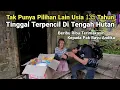 Lagu Tak Punya Pilihan Usia 135 Tahun Tinggal Terpencil Di Dalam Hutan