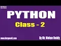 PYTHON Tutorial Class - 2 by Mr Mohan Reddy On 16-05-2019