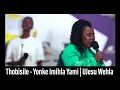 Download Lagu Thobisile - Yonke Imihla Yami | UJesu Wehla 