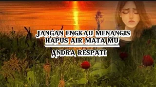 jangan engkau menangis hapus air matamu andra respati official lyrics music pelangimusiclirik