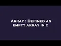 Array Defined an empty array in c