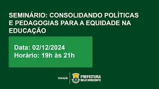 SEMINÁRIO: CONSOLIDANDO POLÍTICAS E PEDAGOGIAS PARA A EQUIDADE NA EDUCAÇÃO