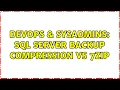 DevOps SysAdmins SQL Server backup compression vs 7zip 2 Solutions