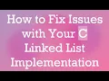 How to Fix Issues with Your C Linked List Implementation