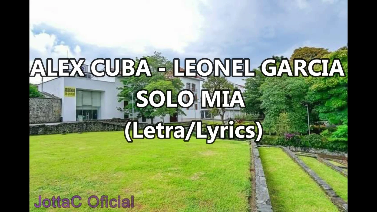 Solo Mia - Alex Cuba, Leonel Garcia (Letra / Lyrics ) Solo Mia - Alex Cuba, Leonel Garcia (Letra / Lyrics )