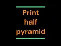 Print half pyramid using numbers