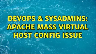 DevOps SysAdmins Apache Mass Virtual Host config issue 2 Solutions