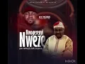 Download Lagu Nwogerenyi Nweze (Dr Nweze Na Olido) By Moris Nwa Ezike Oba