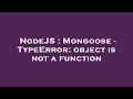 NodeJS Mongoose - TypeError object is not a function
