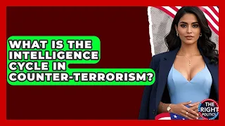 What Is The Intelligence Cycle In Counter-terrorism - The Right Politics
