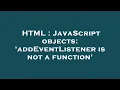HTML JavaScript objects addEventListener is not a function