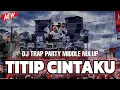 Download Lagu DJ TRAP TITIP CINTAKU PARTY MIDDLE NULUP TERBARU 2025