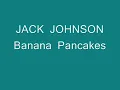 Jack Johnson  Banana Pancakes