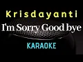 Download Lagu KRISDAYANTI - I'm Sorry Goodbye ( karaoke ) - Tanpa vocal