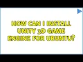 Ubuntu How can I install Unity 3D game engine for Ubuntu 2 Solutions