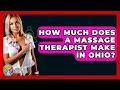 How Much Does A Massage Therapist Make In Ohio - Holistic Balance And Bliss